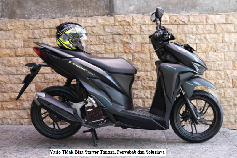 Vario Tidak Bisa Starter Tangan, Penyebab dan Solusinya