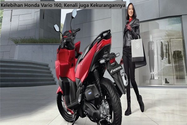Kelebihan Honda Vario 160, Kenali juga Kekurangannya